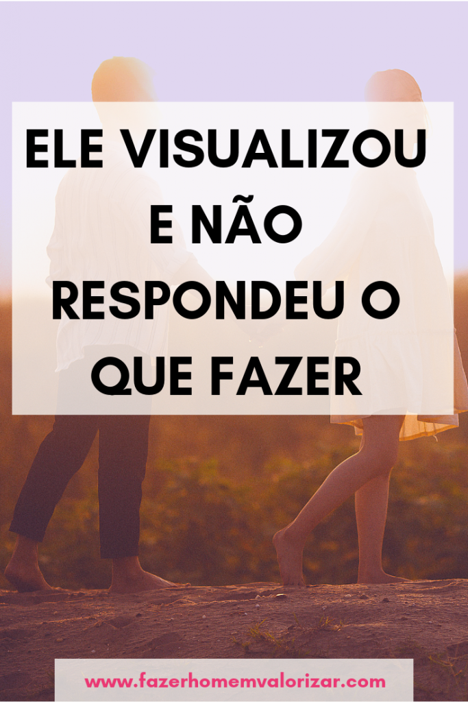 Ele visualizou e não respondeu o que fazer