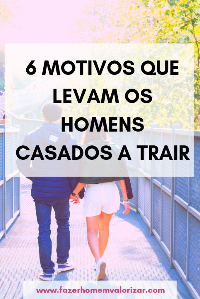 6 Motivos que levam os homens casados a trair