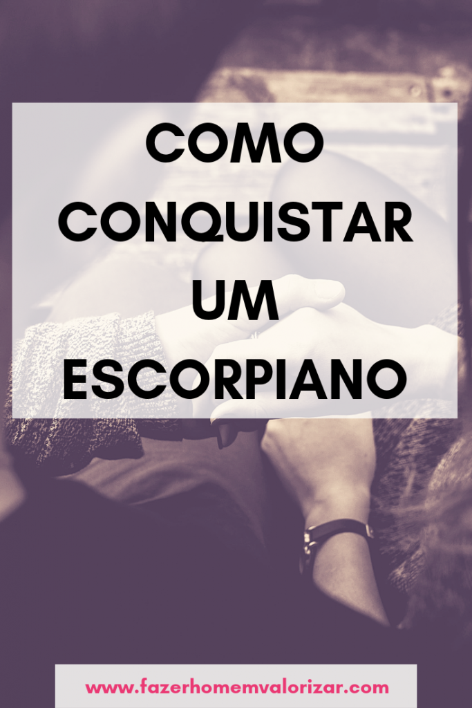 Como conquistar um Escorpiano