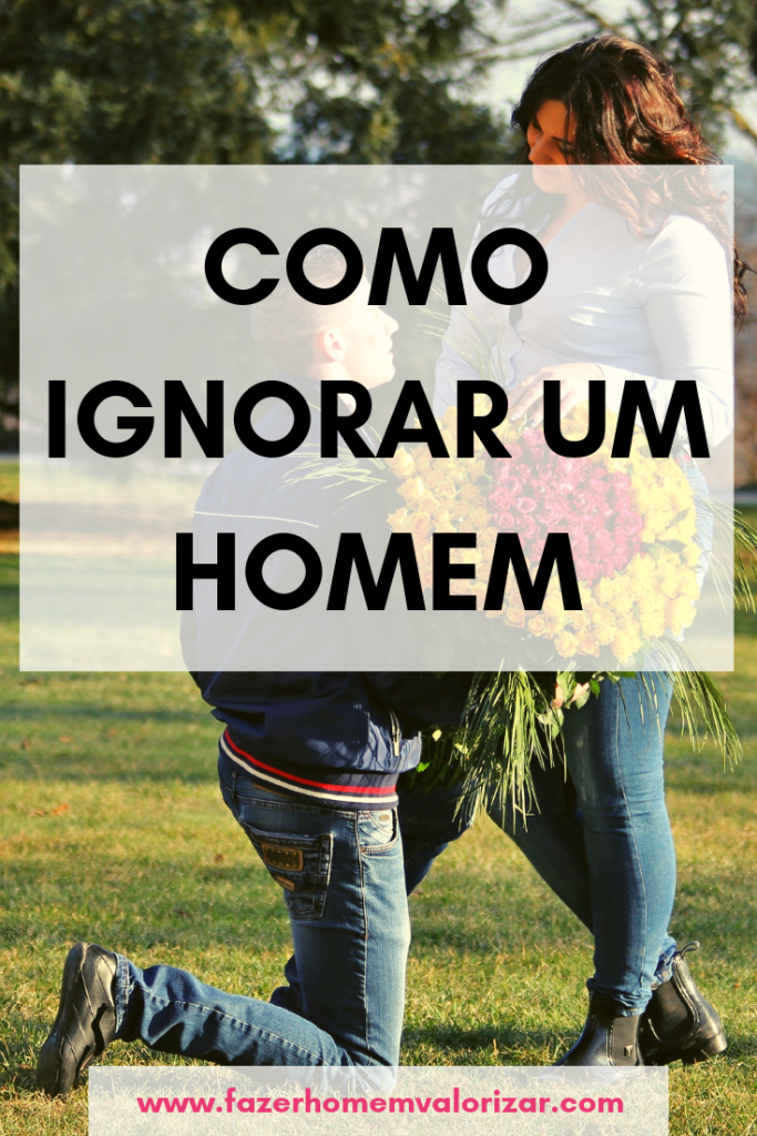 como ignorar um homem