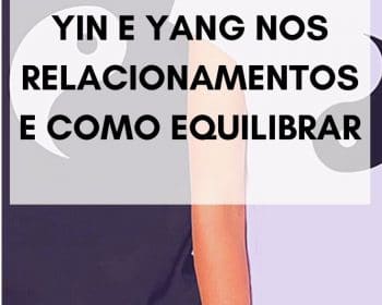 Yin e Yang nos Relacionamentos e como Equilibrar