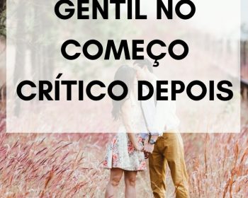 gentil no começo crítico depois