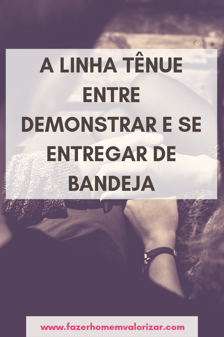 demonstrar interesse e se entregar