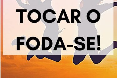 A arte de TOCAR O FODA-SE!