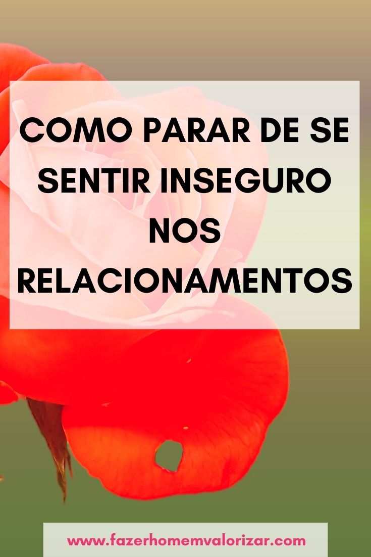 Como parar de se sentir inseguro nos relacionamentos