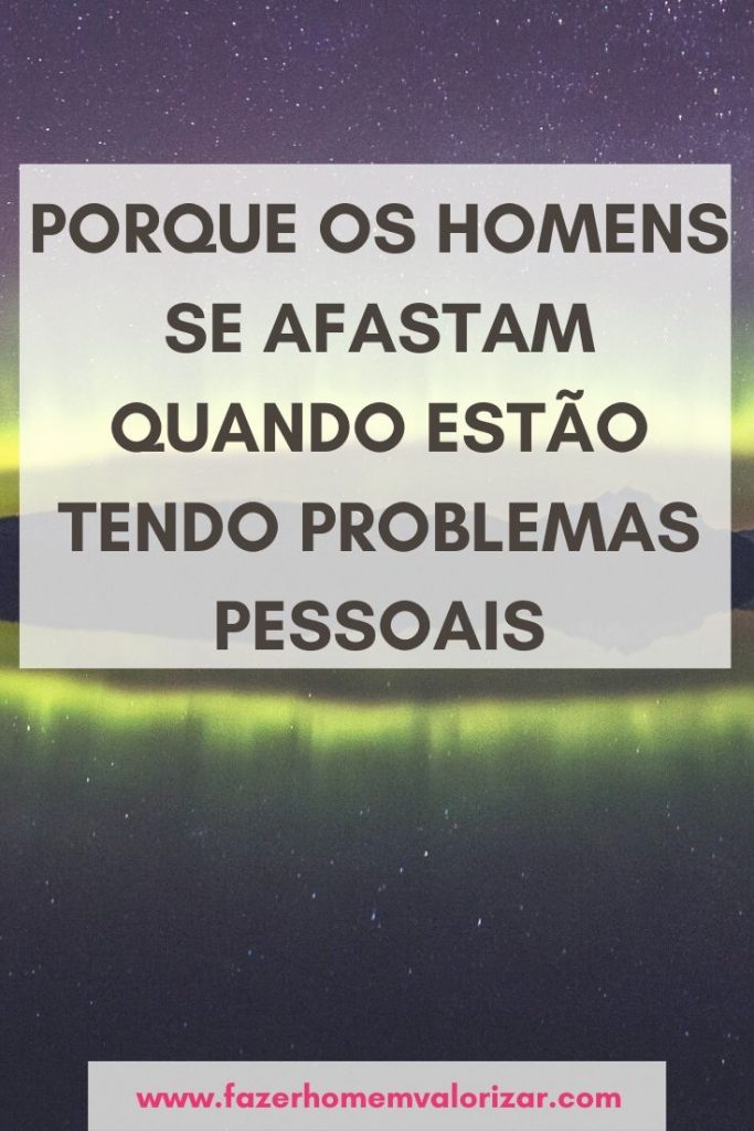 porque os homens se afastam
