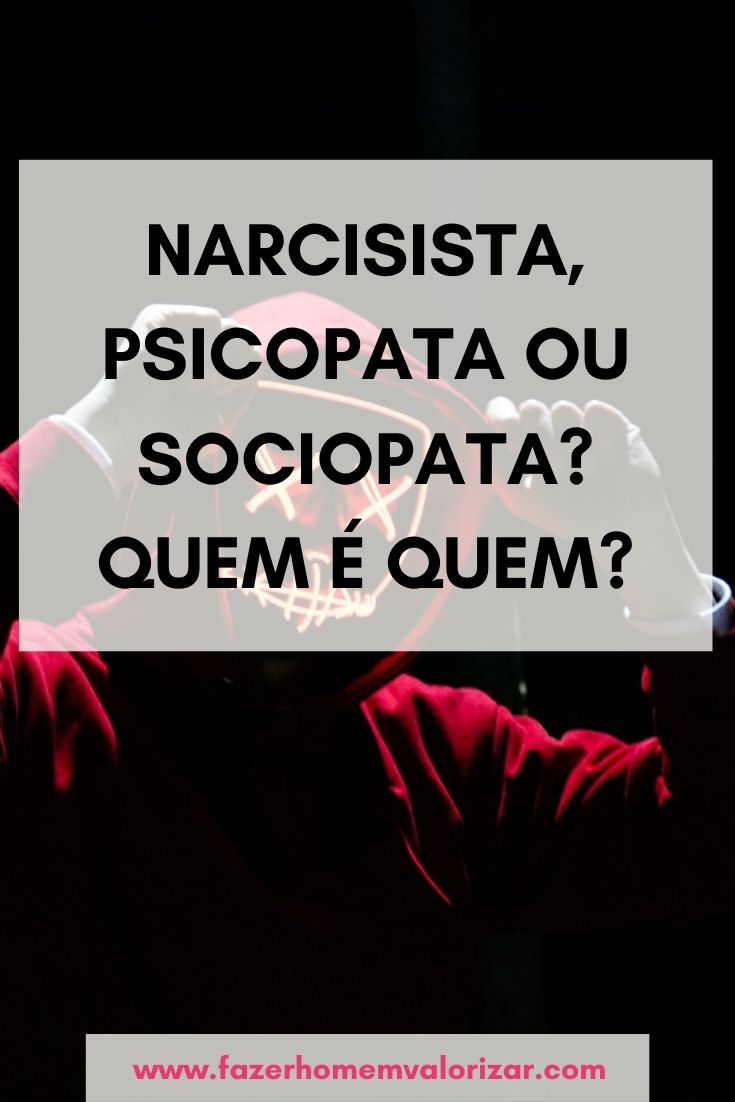 Narcisista, psicopata ou sociopata? Quem é quem?