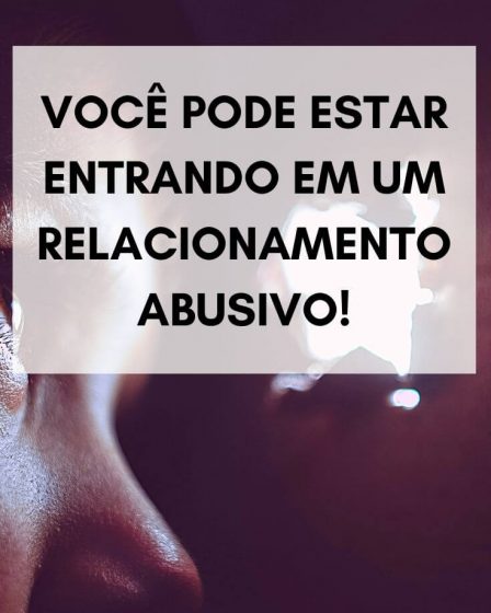 Você pode estar entrando em um relacionamento abusivo!