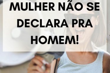 Aprenda: Mulher não se declara pra homem!