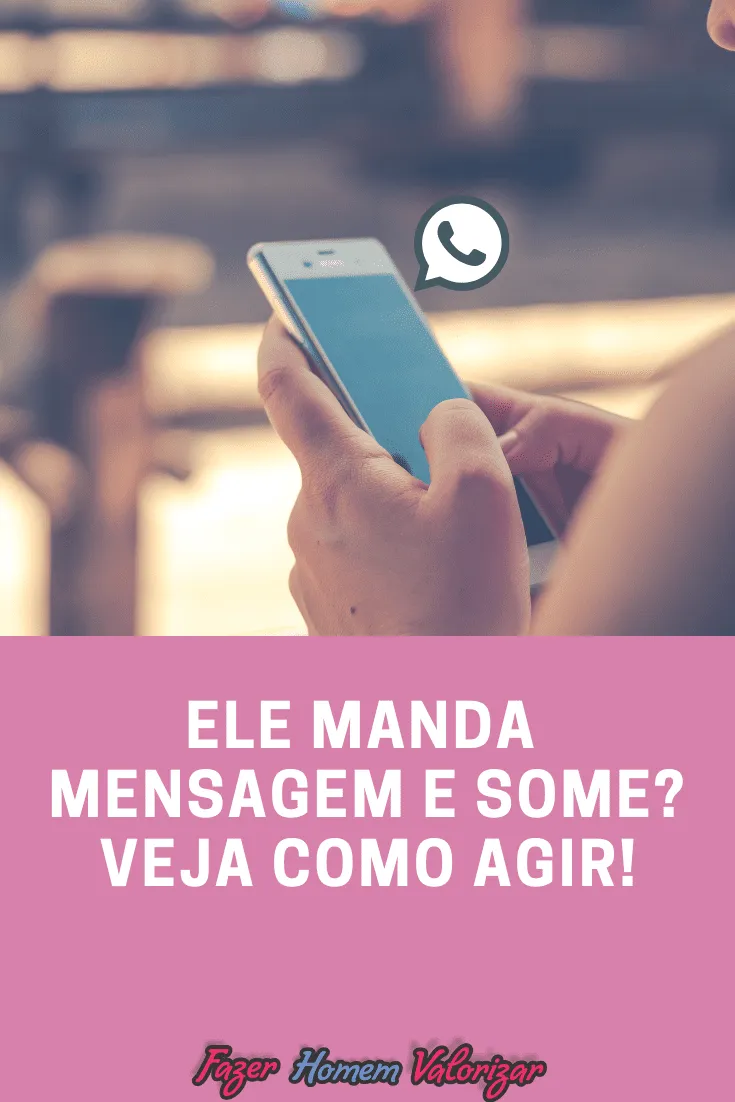 Ele manda mensagem e some
