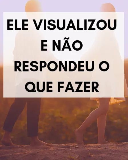 Ele visualizou e não respondeu o que fazer