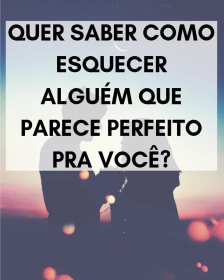 como esquecer alguém