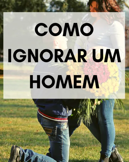 como ignorar um homem
