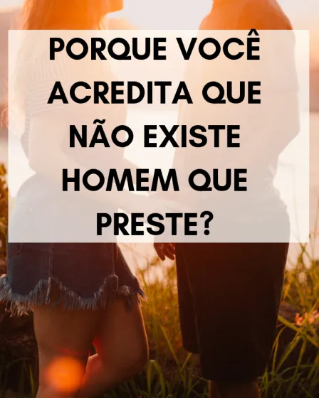 não existe homem que preste?
