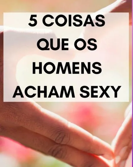 coisas que os homens acham sexy
