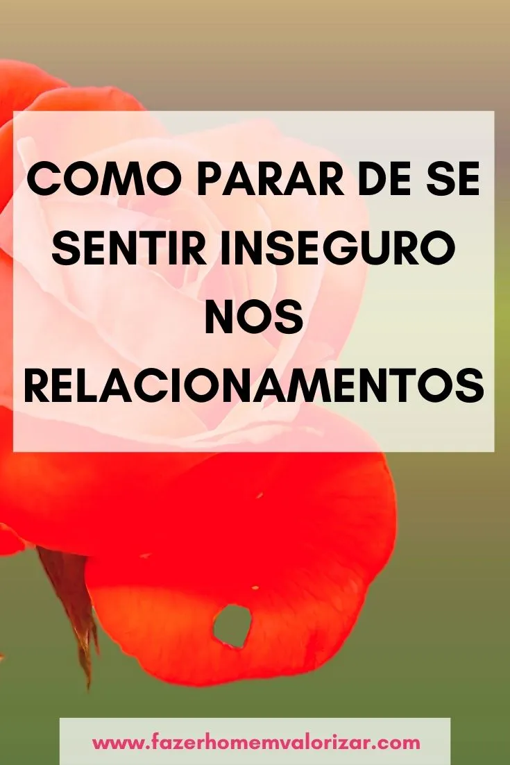 Como parar de se sentir inseguro nos relacionamentos