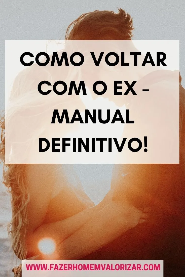 Como voltar com o ex - Manual definitivo!