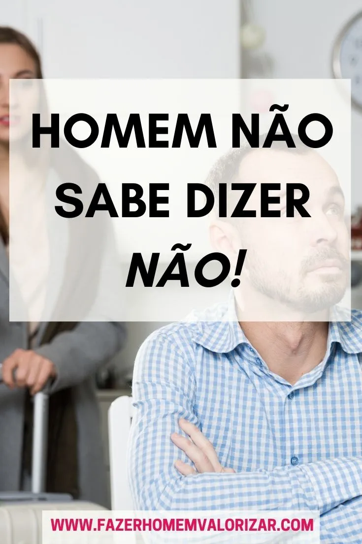 Homem não sabe dizer NÃO!