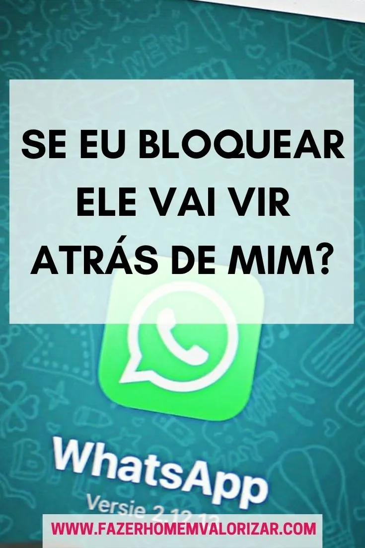 Se eu bloquear ele vai vir atrás de mim?