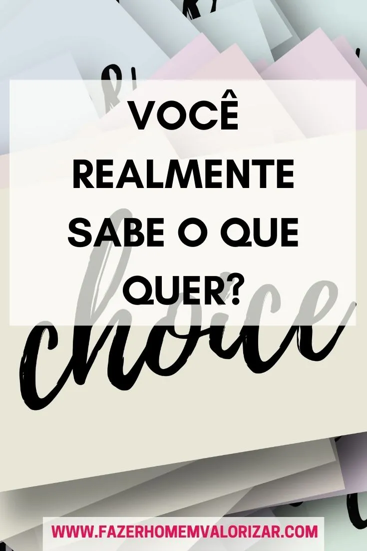 Você REALMENTE sabe o que quer?